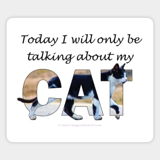 Today I will only be talking about my cat - black and white cat oil painting word art Magnet